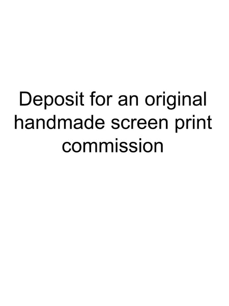 Deposit for an original handmade screen print