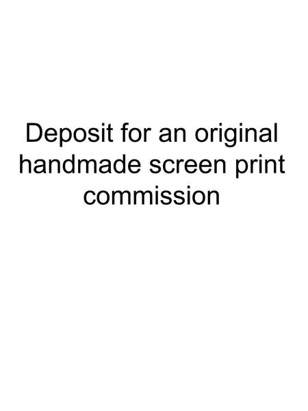 Deposit for an original handmade screen print